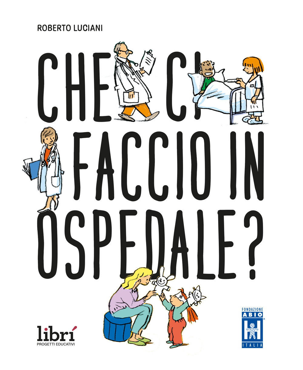 Che ci faccio in ospedale? Nuova ediz.