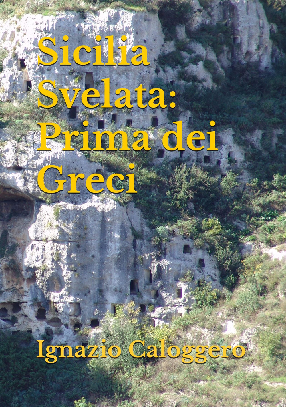 Sicilia svelata. Prima dei greci - Ignazio Caloggero - Libro - Centro Studi Helios