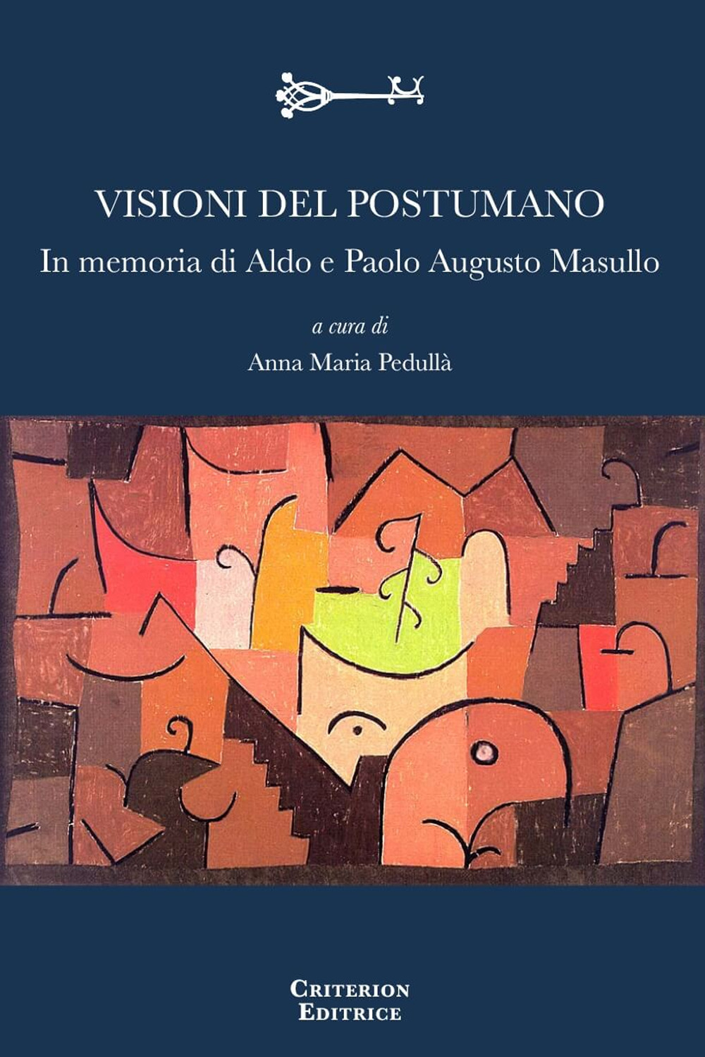 Visioni del postumano. In memoria di Aldo e Paolo Augusto Masullo - Libro - Criterion