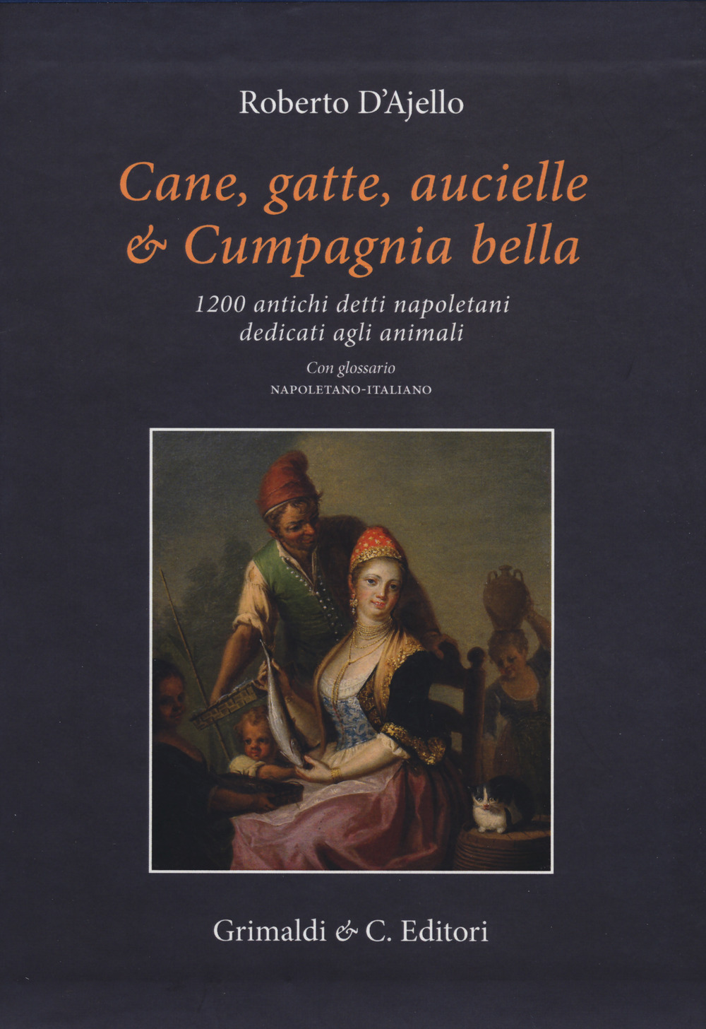 Cane, gatte, aucielle, e cumpagnia bella. 1200 antichi detti napoletani dedicati agli animali