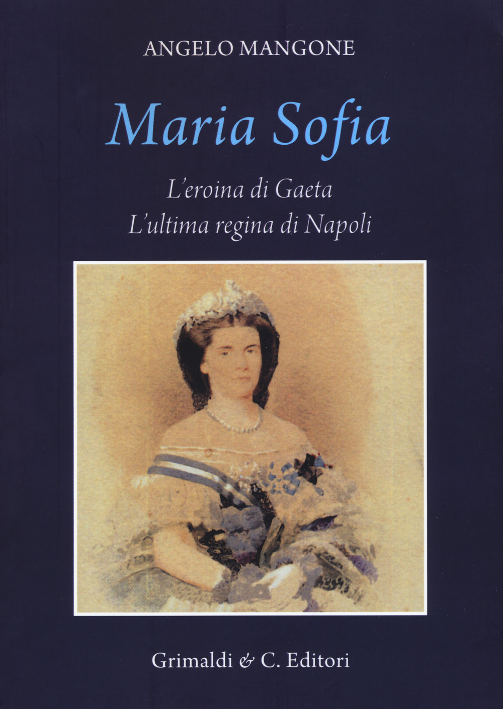 Maria Sofia. L'eroina di Gaeta, ultima regina di Napoli