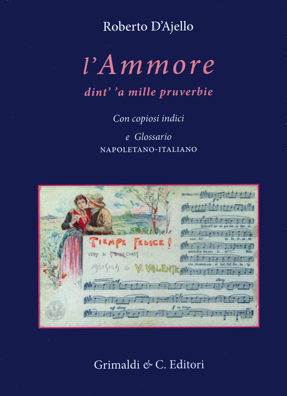 L'ammore dint' 'a mille pruverbie. Con copiosi indici e glossario napoletano-italiano