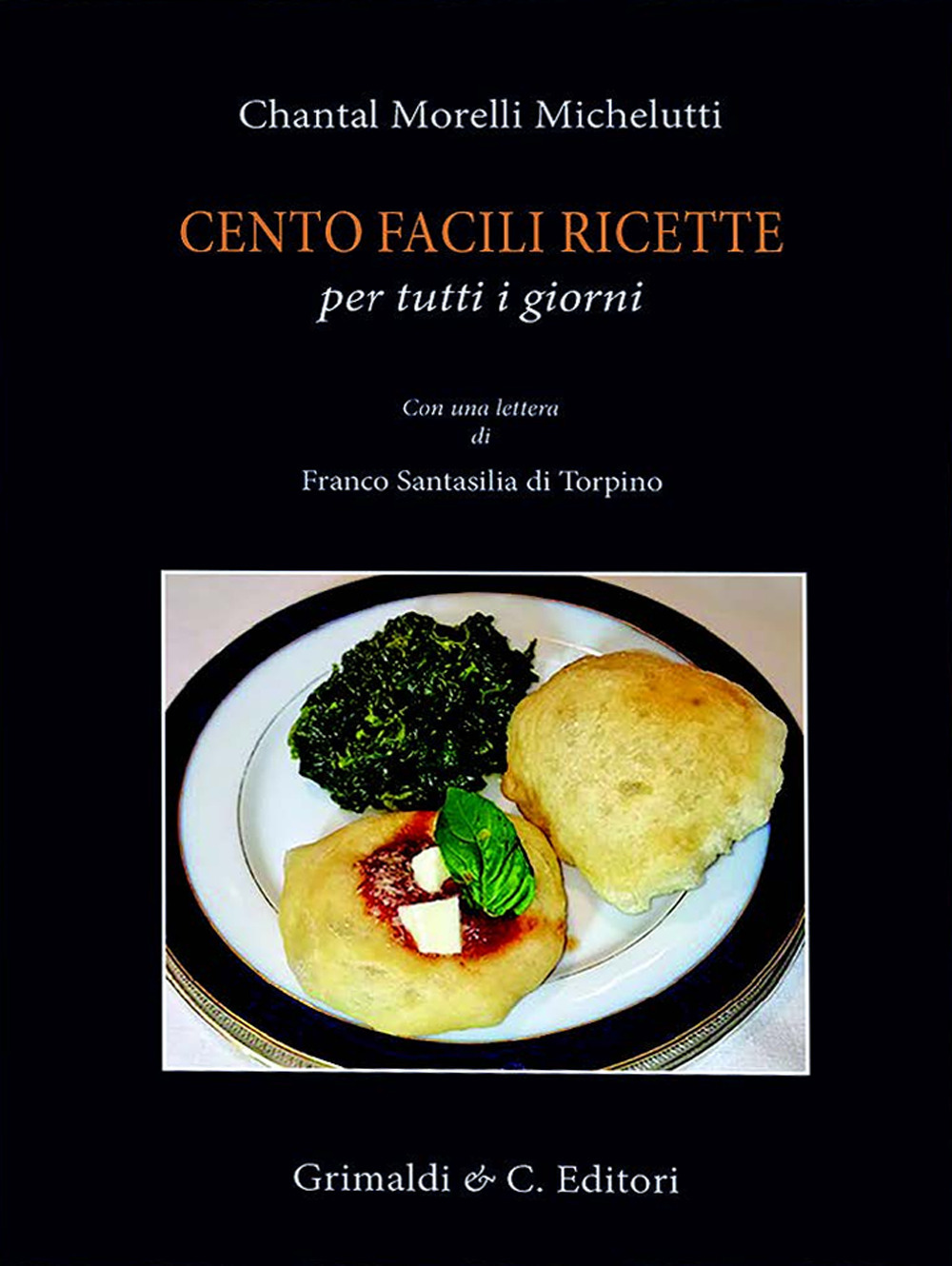 Cento facili ricette per tutti i giorni. Con una lettera di Franco Santasili di Torpino