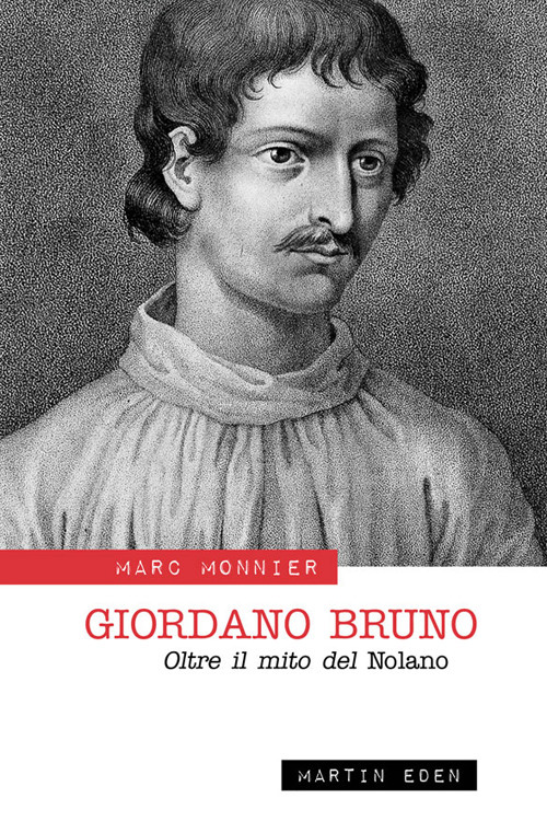 Giordano Bruno. Oltre il mito del Nolano