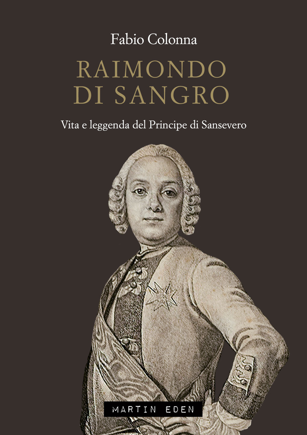 Raimondo di Sangro. Vita e leggenda del Principe di Sansevero