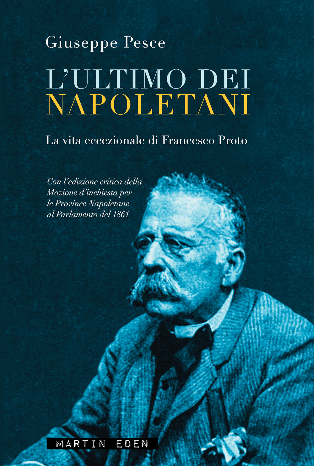 L'ultimo dei napoletani. La vita eccezionale di Francesco Proto