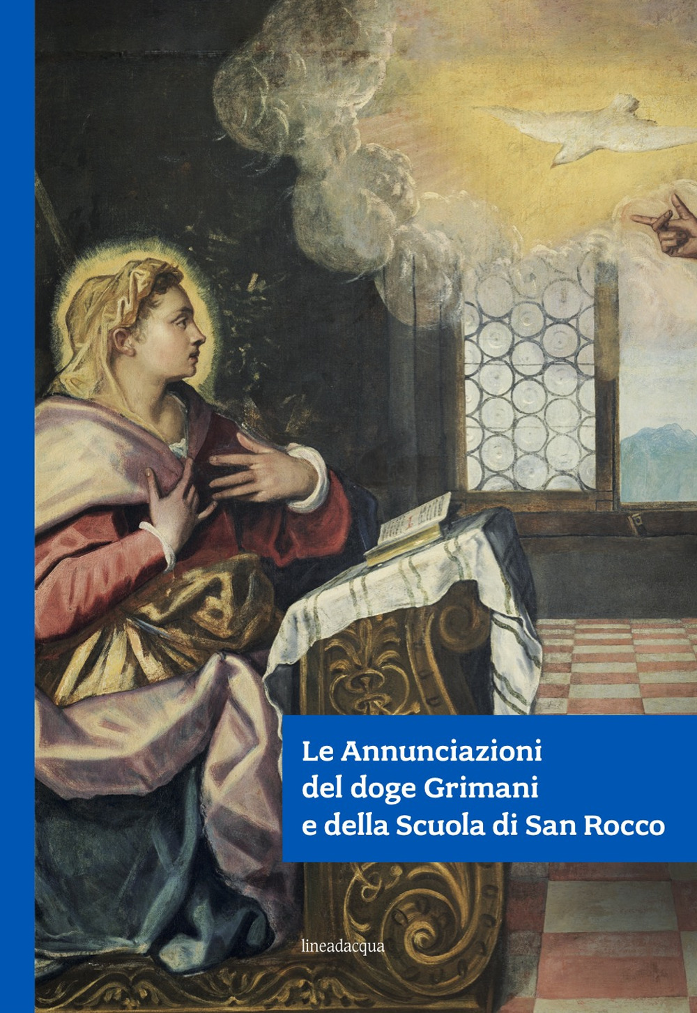 Le Annunciazioni del doge Grimani e della Scuola di San Rocco. Ediz. illustrata