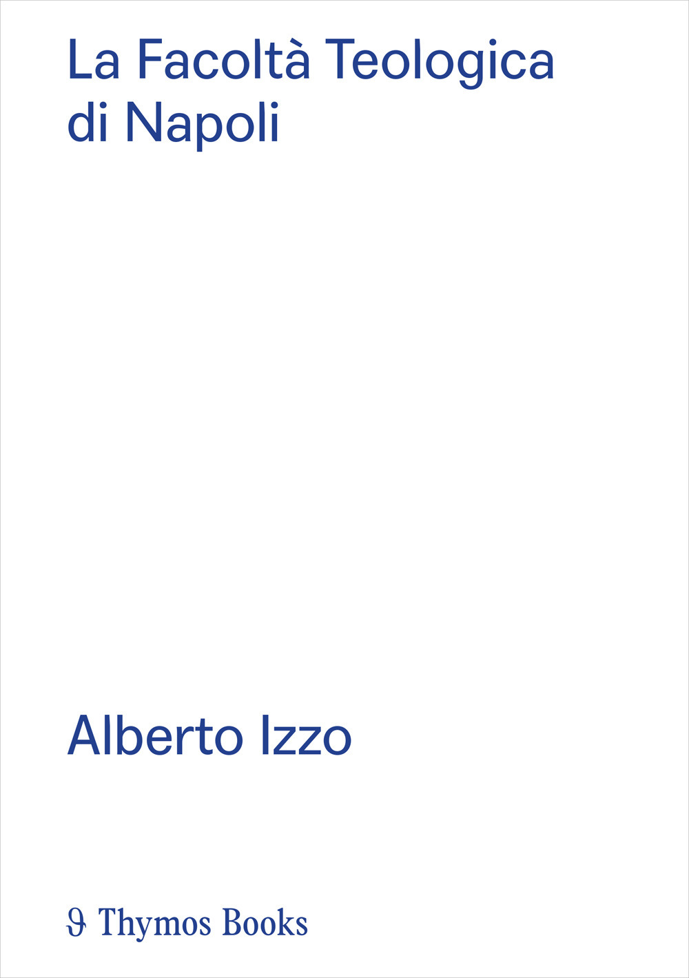 La Facoltà Teologica di Napoli. Alberto Izzo. Ediz. italiana e inglese