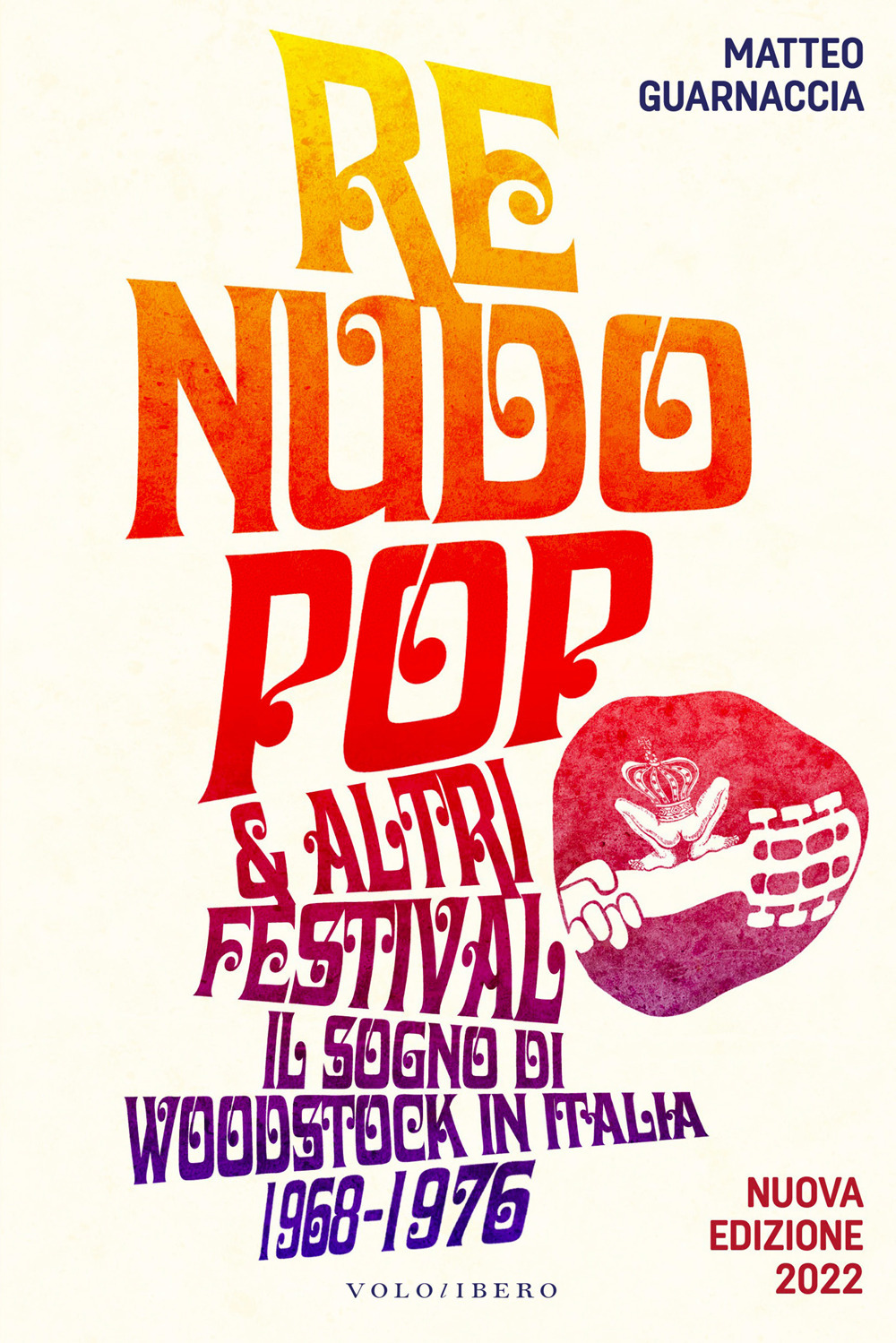 Re Nudo pop & altri festival. Il sogno di Woodstock in Italia. 1968-1976. Nuova ediz.