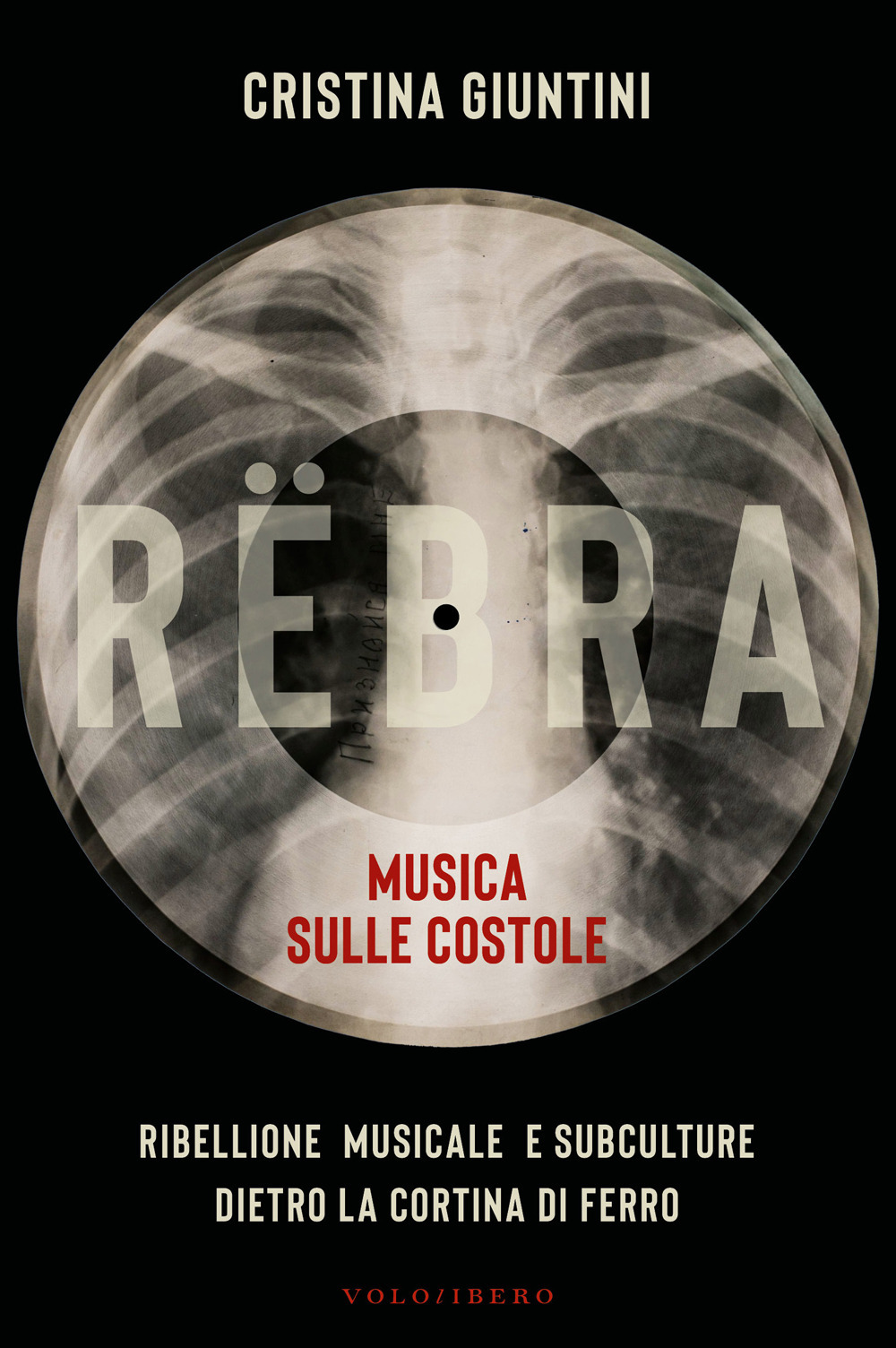Rëbra. Musica sulle costole. Ribellione musicale e subculture dietro la cortina di ferro
