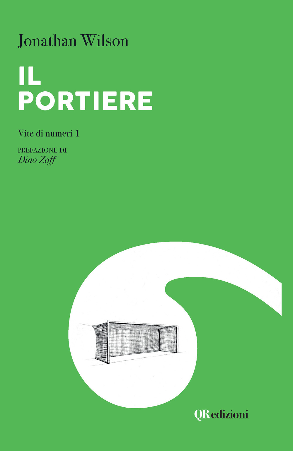 Il portiere. Vite di numeri 1 - Jonathan Wilson - Libro - QRedizioni