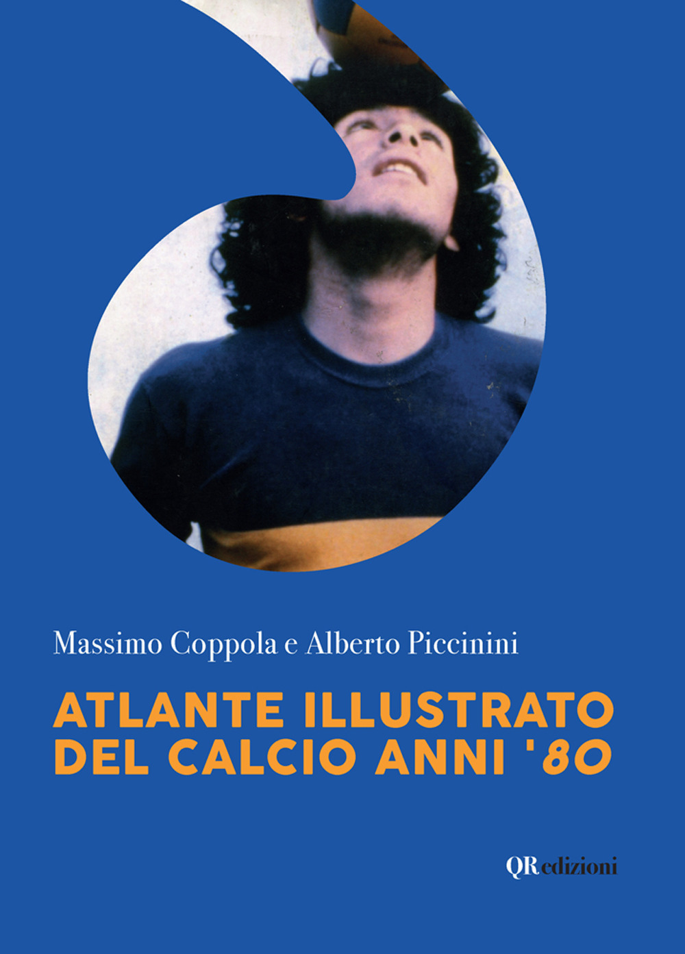 Atlante illustrato del calcio anni '80 - Massimo Coppola; Alberto Piccinini - Libro - QRedizioni