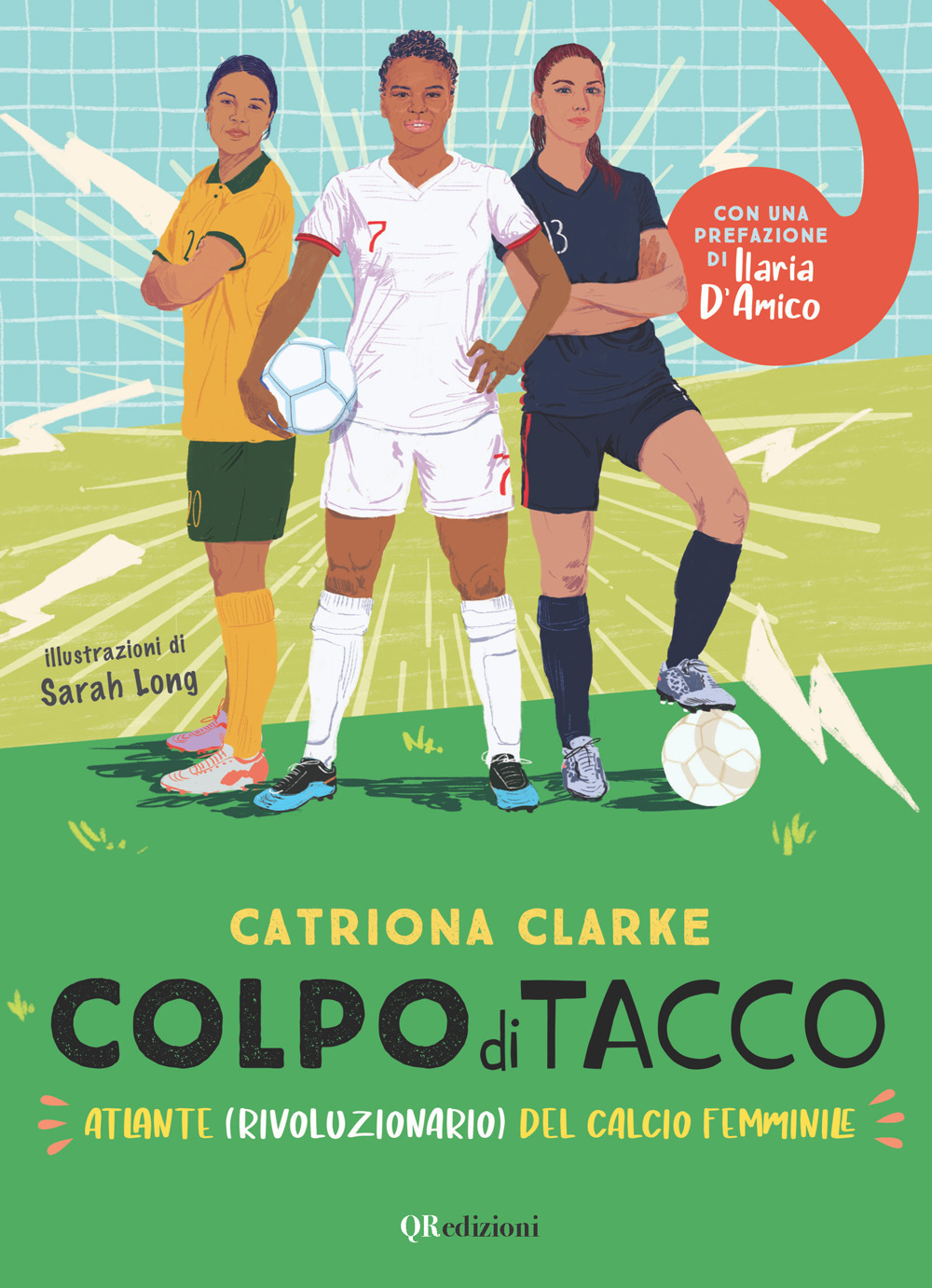 Colpo di tacco! Atlante (rivoluzionario) del calcio femminile - Catriona Clarke - Libro - QRedizioni