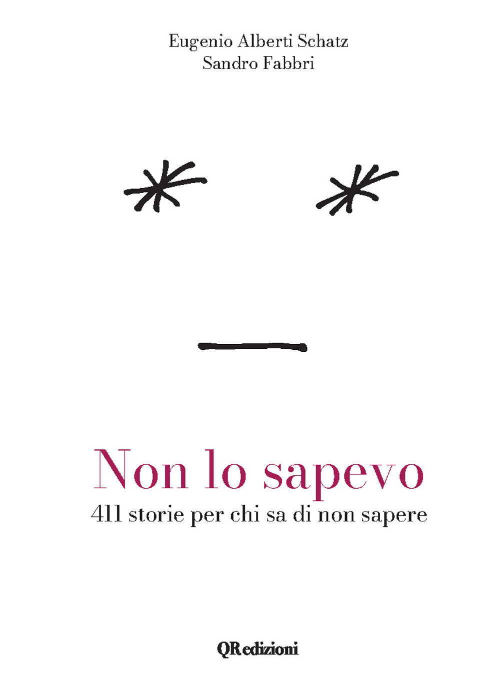 Non lo sapevo. 411 storie per chi sa di non sapere - Eugenio Alberti Schatz - Libro - QRedizioni