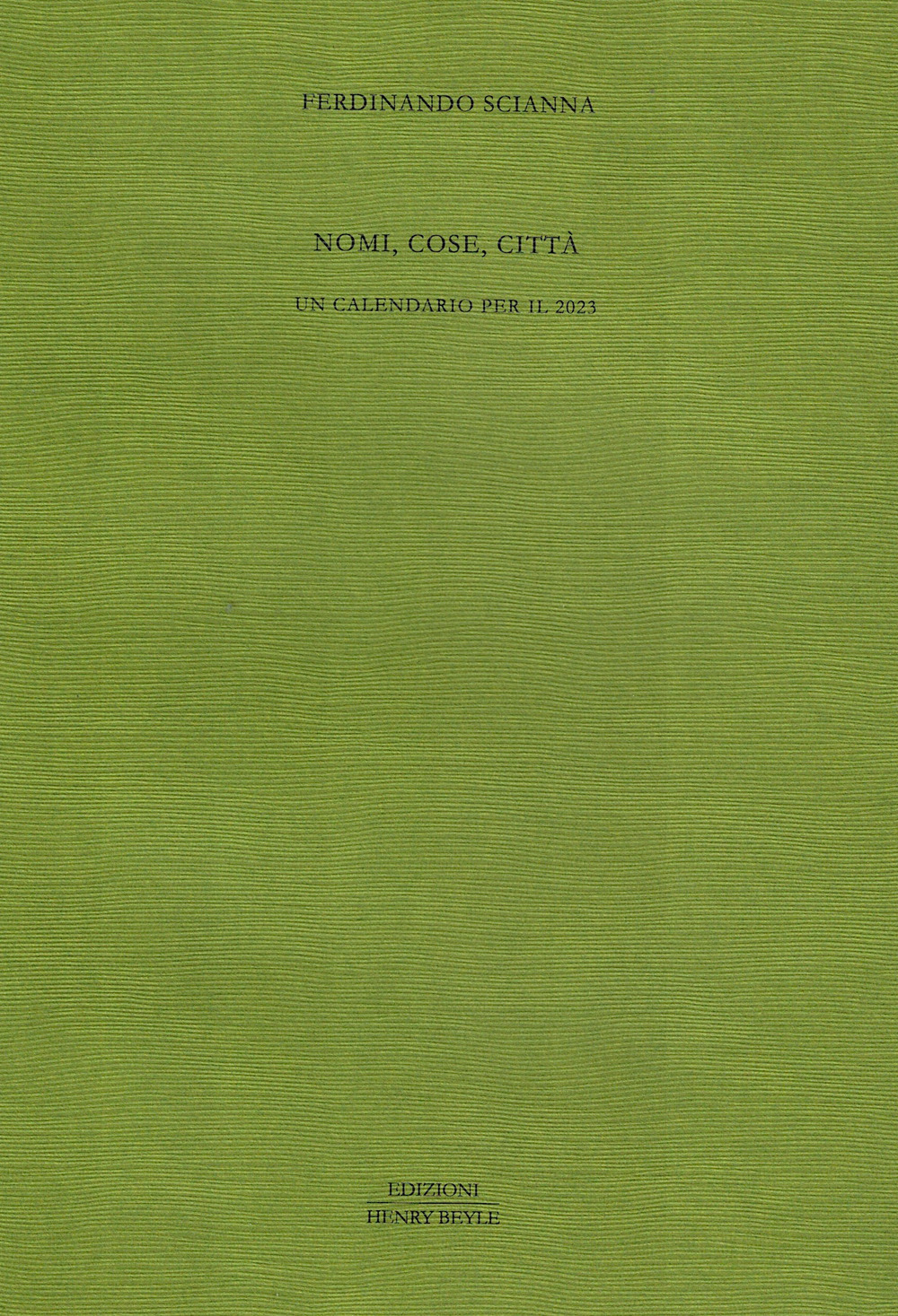 Nomi, cose, città. Un calendario per il 2023 - Ferdinando Scianna - Libro - Henry Beyle