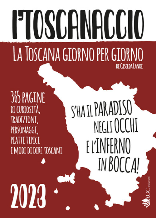 'l toscanaccio. La Toscana giorno per giorno 2023 - Giselda Landi - Libro - AGC