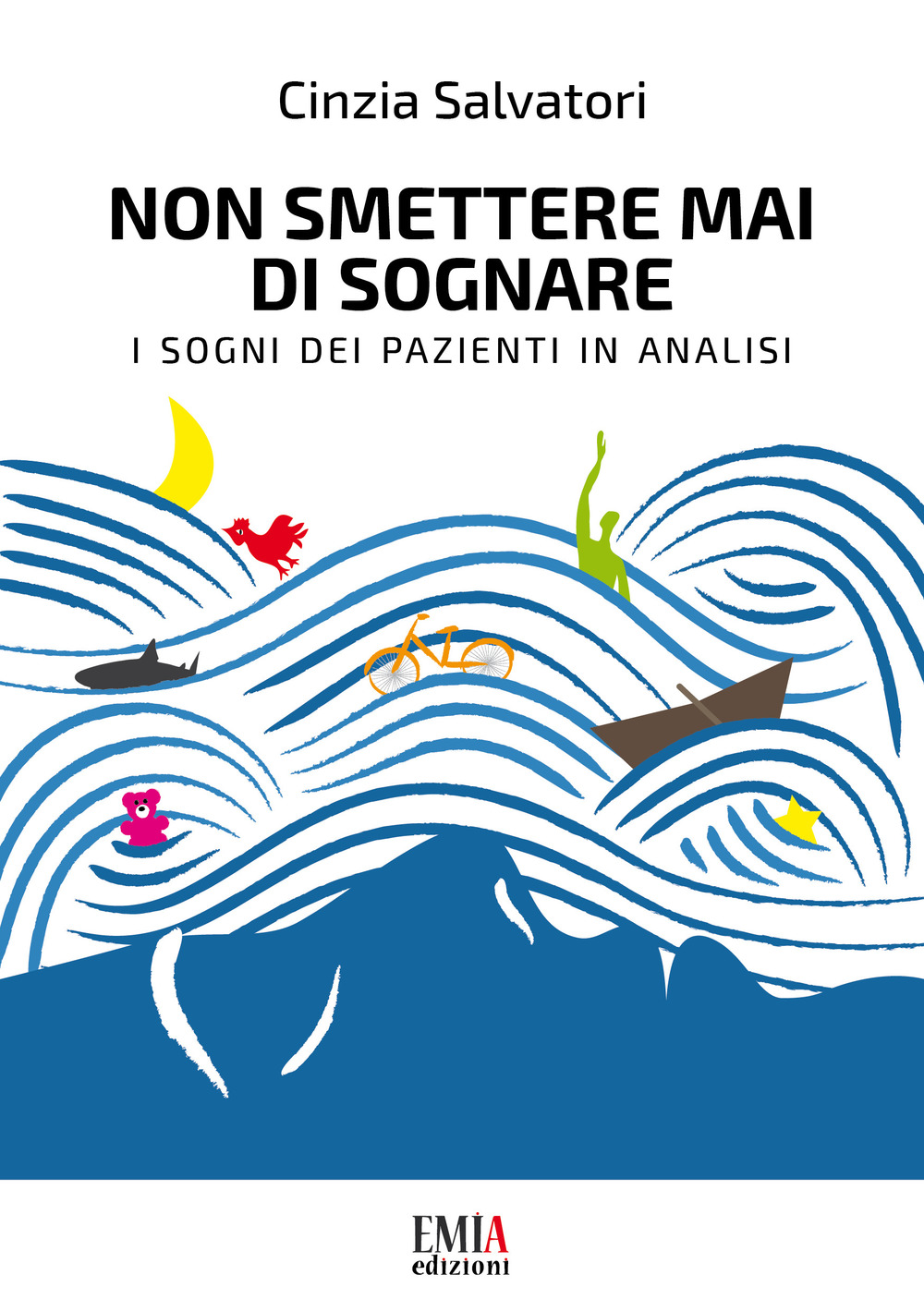 Non smettere mai di sognare. I sogni dei pazienti in analisi di Salvatori  Cinzia - Bookdealer