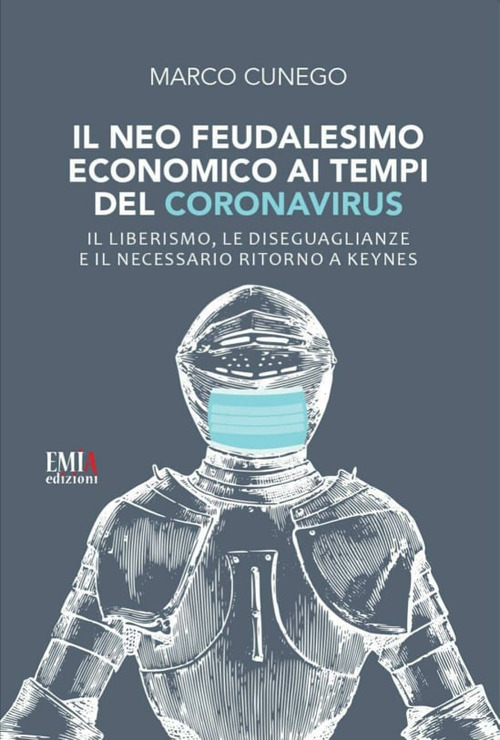 Il neo feudalesimo economico ai tempi del coronavirus. Il liberismo, le disegualianze e il necessario ritorno a Keynes