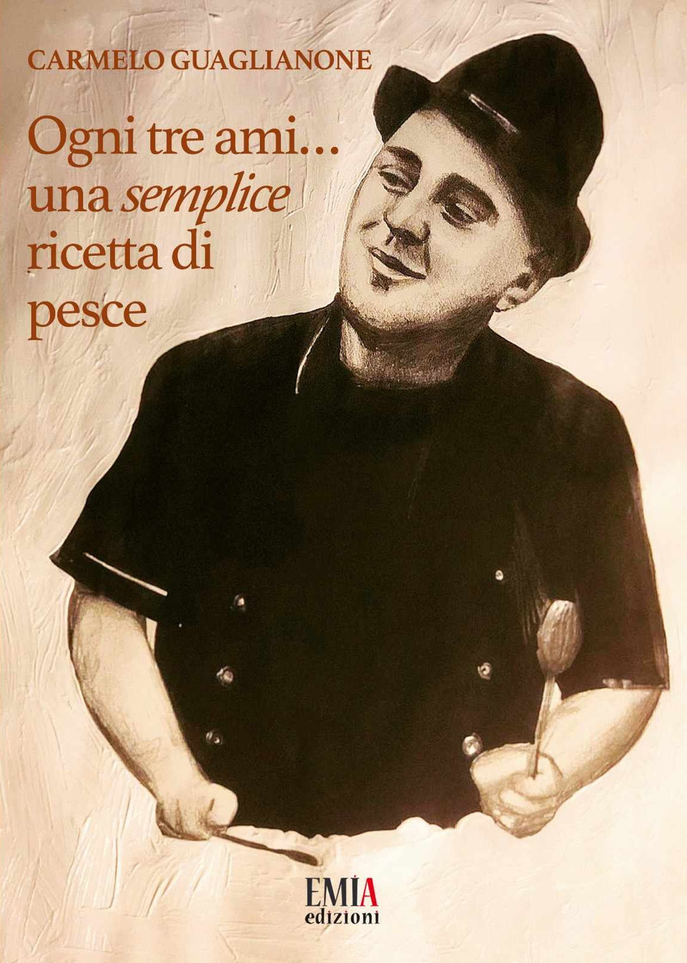 Ogni tre ami...una semplice ricetta di pesce. Ediz. illustrata