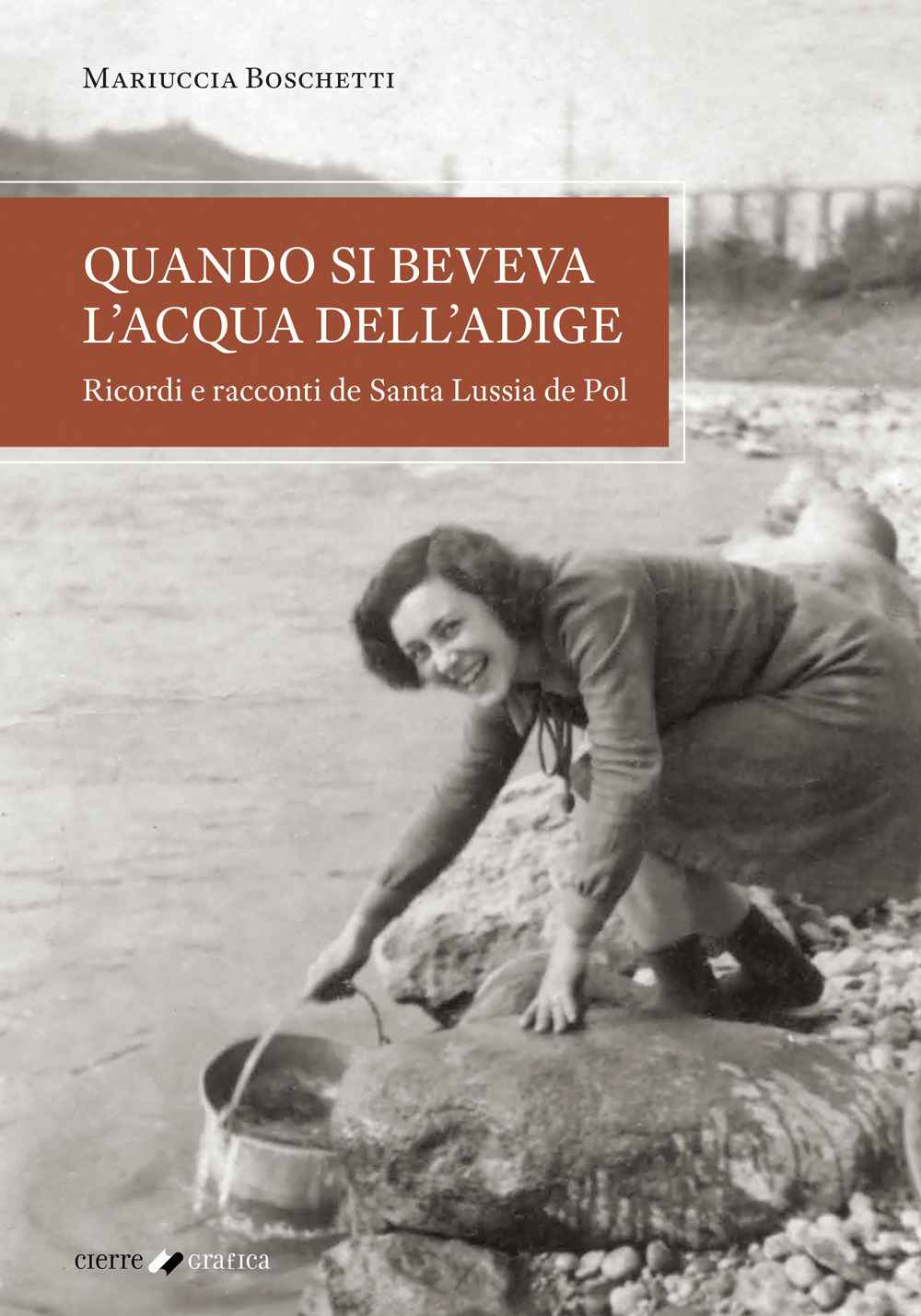 Quando si beveva l'acqua dell'Adige. Ricordi e racconti de Santa Lussia de Pol