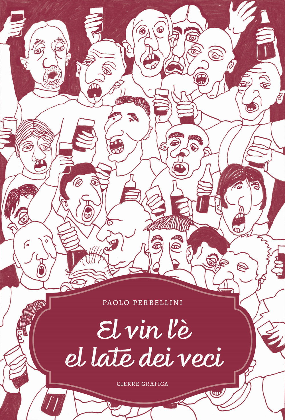 El vin l'è el late dei veci. 436 proverbi sul vino in dialetto veronese, 119 tavole illustrate. Ediz. integrale