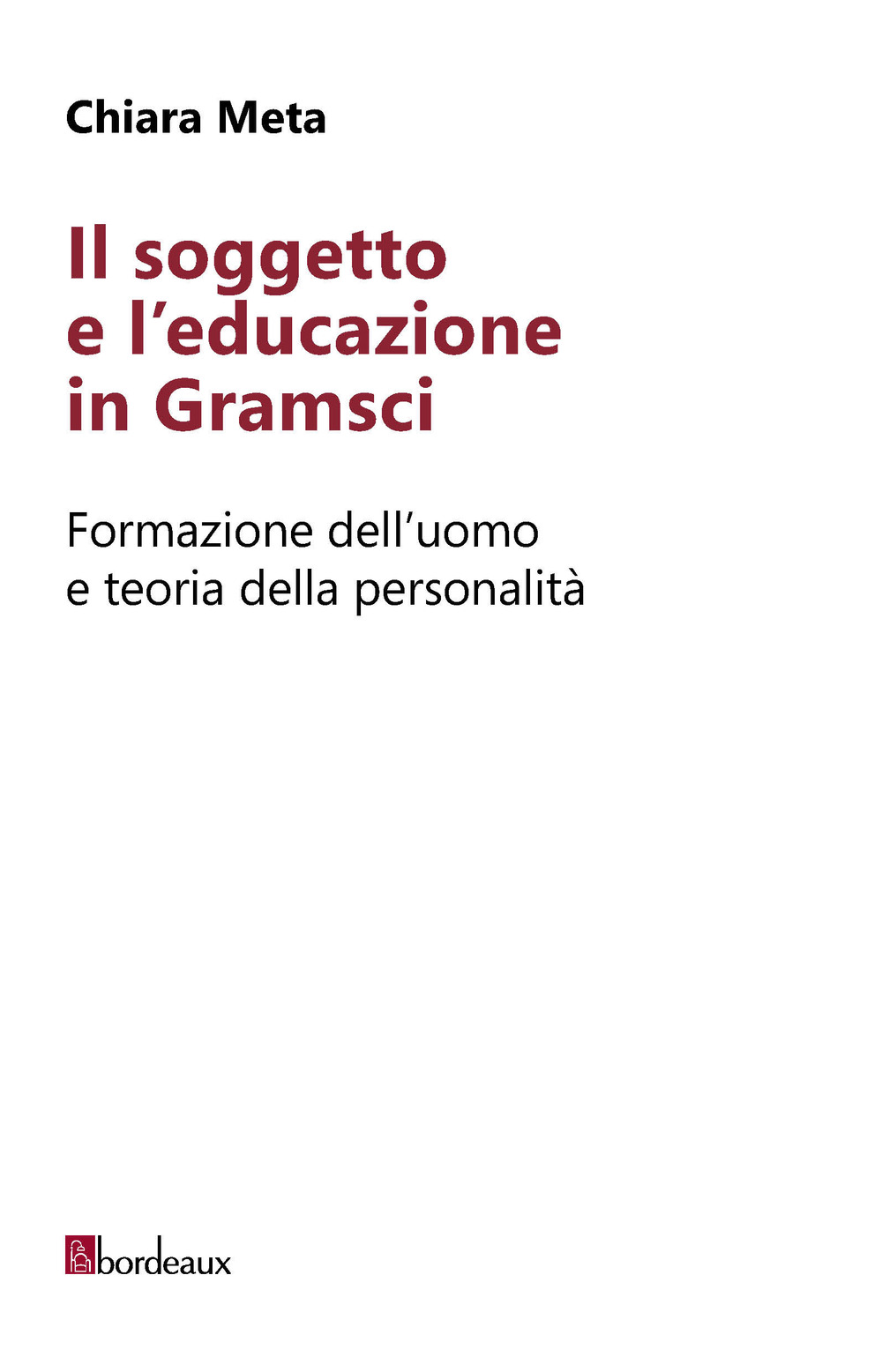 Il soggetto e l'educazione in Gramsci. Formazione dell'uomo e teoria della personalità