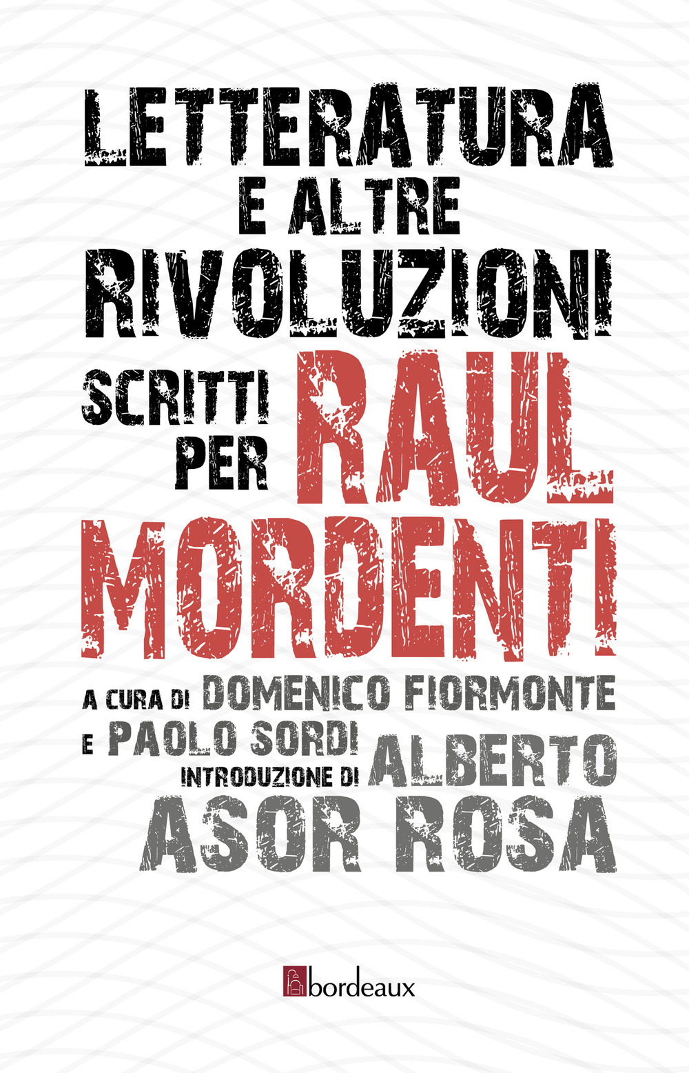 LETTERATURA E ALTRE RIVOLUZIONI. SCRITTI PER RAUL MORDENTI - 9788832103793