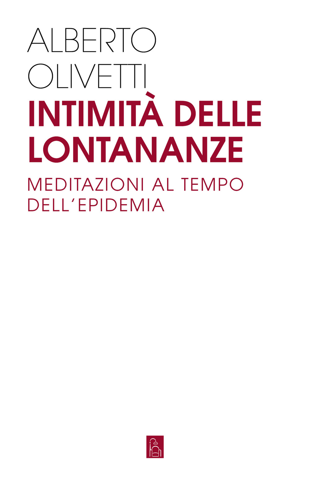 INTIMITÀ DELLE LONTANANZE. MEDITAZIONI AL TEMPO DELL'EPIDEMIA - 9788832103908