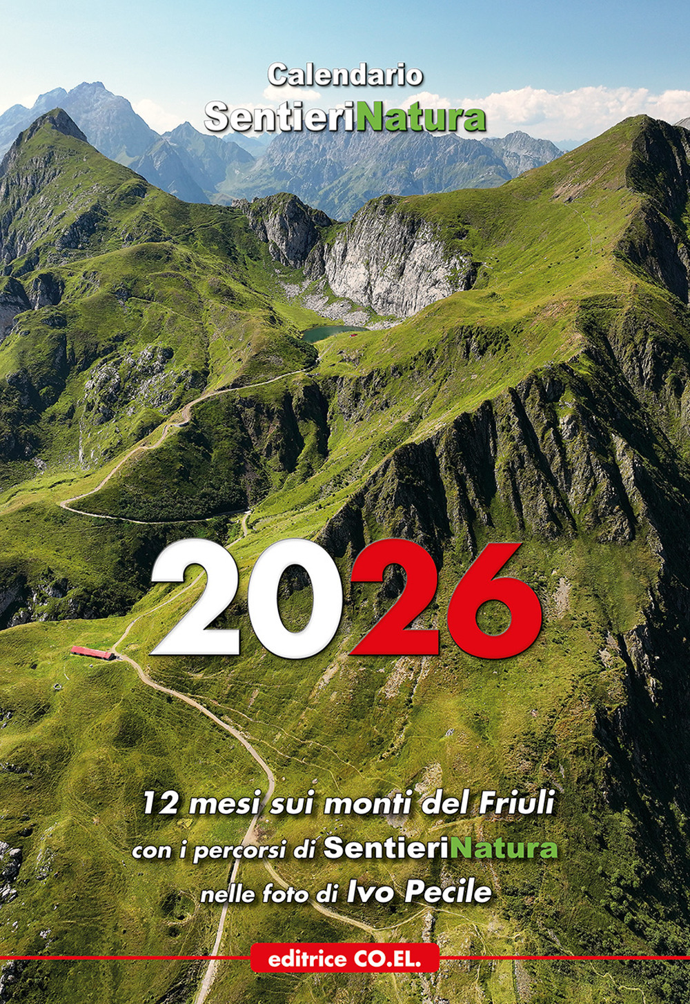 Calendario SentieriNatura 2026. 12 mesi sui monti del Friuli con i percorsi di SentieriNatura nelle foto di Ivo Pecile - Ivo Pecile; Sandra Tubaro - Libro - Editrice CO.EL.