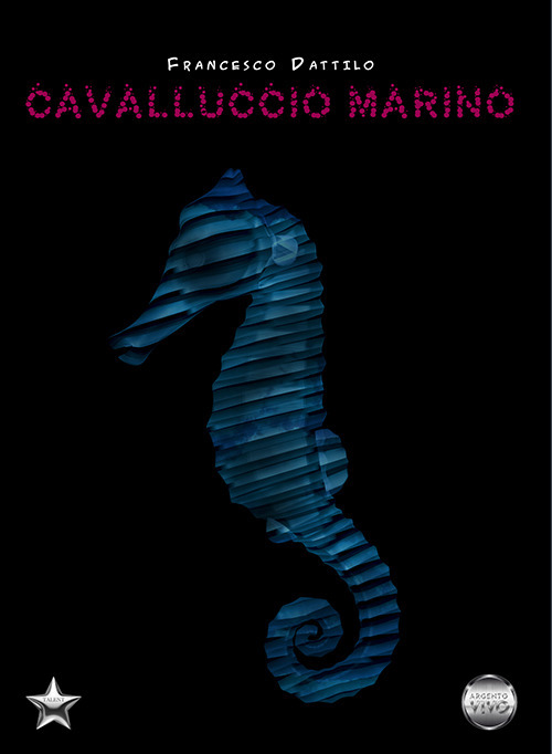 Cavalluccio marino - Francesco Dattilo - Libro - Argento Vivo Edizioni