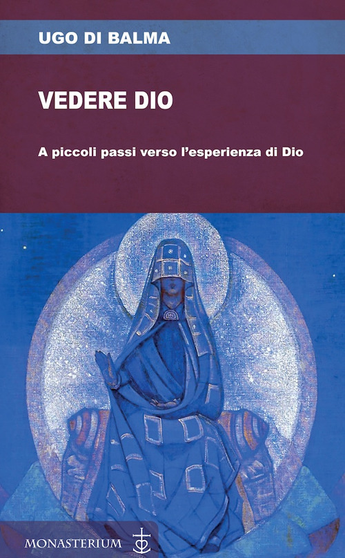 Vedere Dio. A piccoli passi verso l'esperienza di Dio