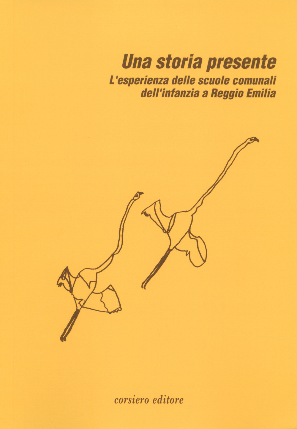 Una storia presente. L'esperienza delle scuole comunali dell’infanzia a Reggio Emilia - Libro - Corsiero Editore