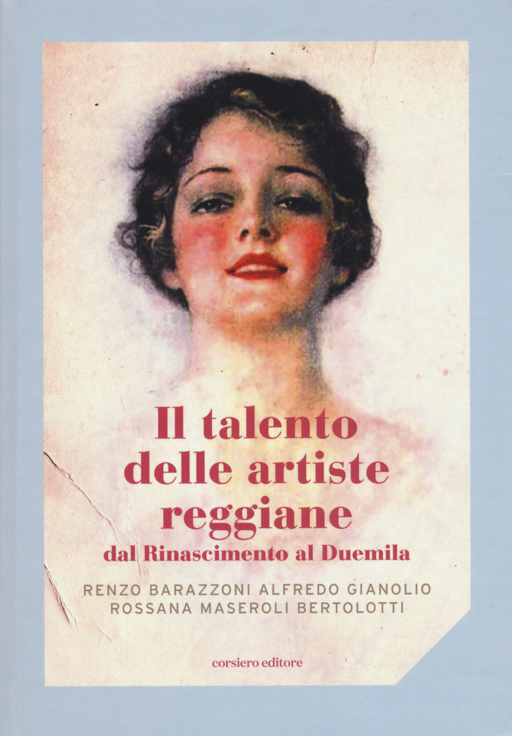 Il talento delle artiste reggiane dal Rinascimento al Duemila. Ediz. a colori
