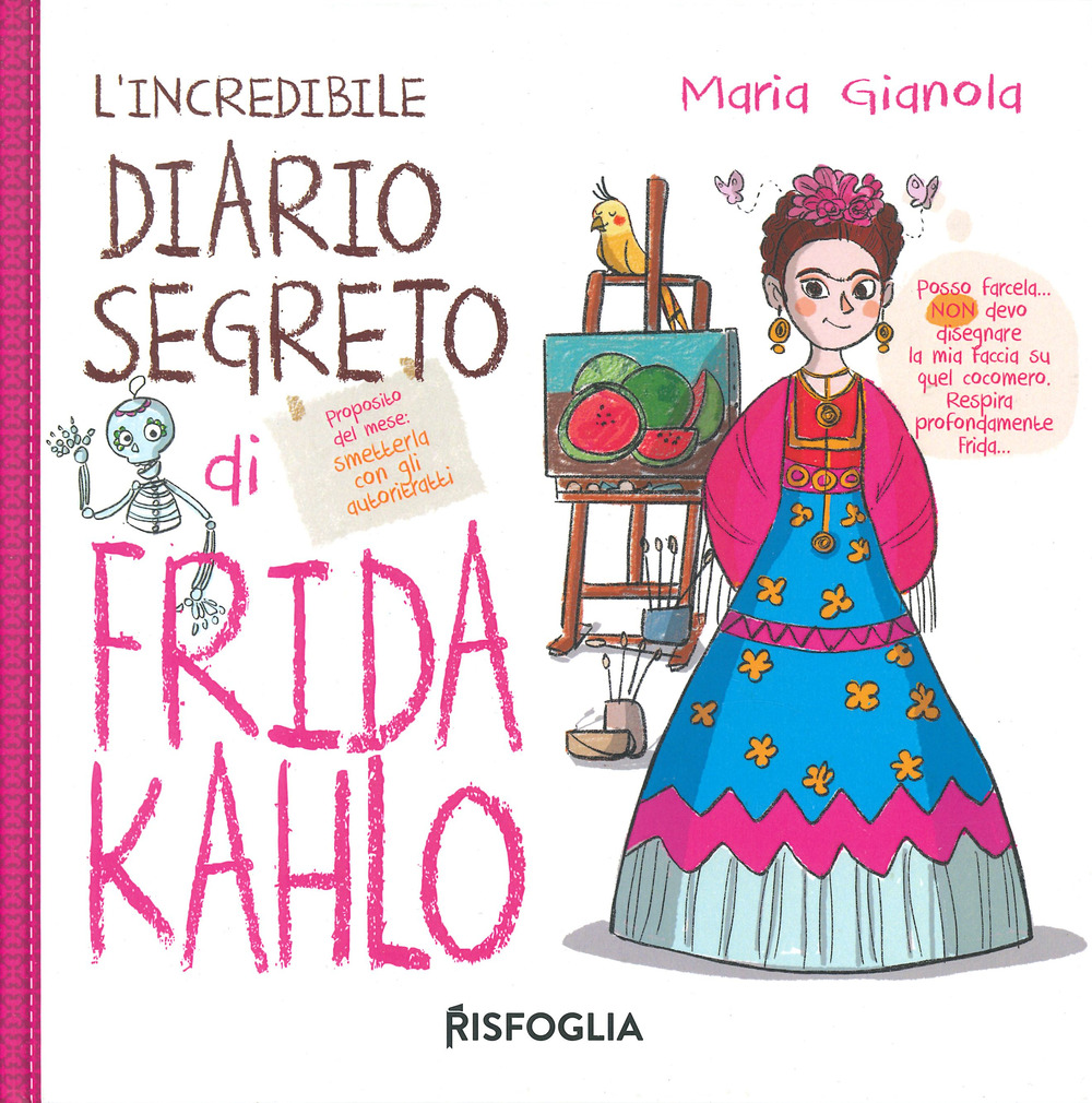 L'incredibile diario segreto di Frida Kahlo. Ediz. a colori