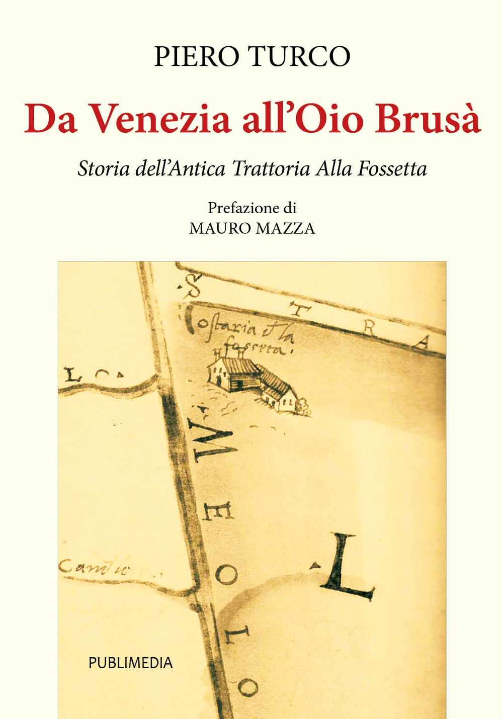 Da Venezia all'Oio Brusà. Storia dell'Antica Trattoria Alla Fossetta - Piero Turco - Libro - Publimedia
