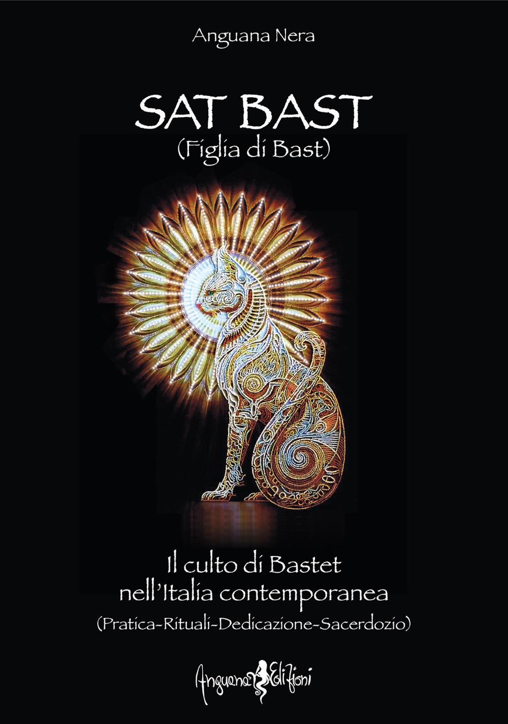 Sat Bast (Figlia di Bast). Il culto di Bastet nell'Italia contemporanea (pratica, rituali, dedicazione, sacerdozio) - Anguana Nera - Libro - Anguana Edizioni