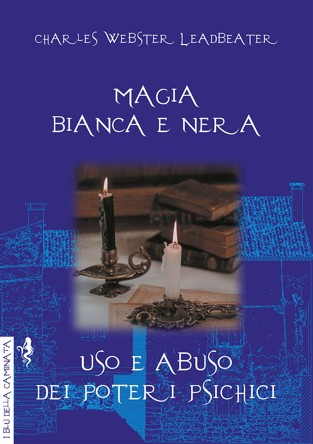 Magia bianca e nera. Uso e abuso dei poteri psichici