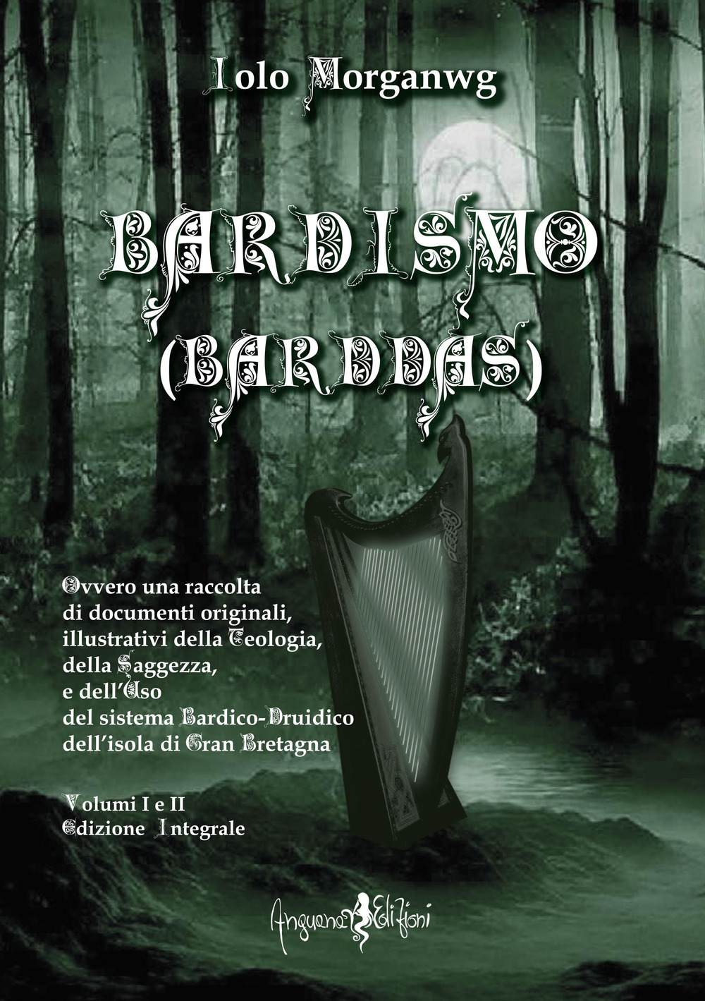 Bardismo (Barddas). Ovvero una raccolta di documenti originali, illustrativi della teologia, della saggezza e dell'uso del sistema bardico-druidico dell'isola di Gran Bretagna. Ediz. integrale. Vol. 1-2