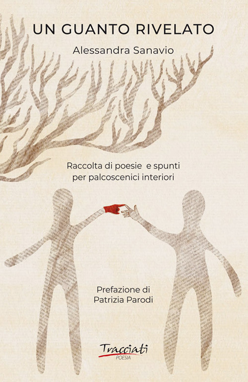 Un guanto rivelato. Raccolta di poesie e spunti per palcoscenici interiori