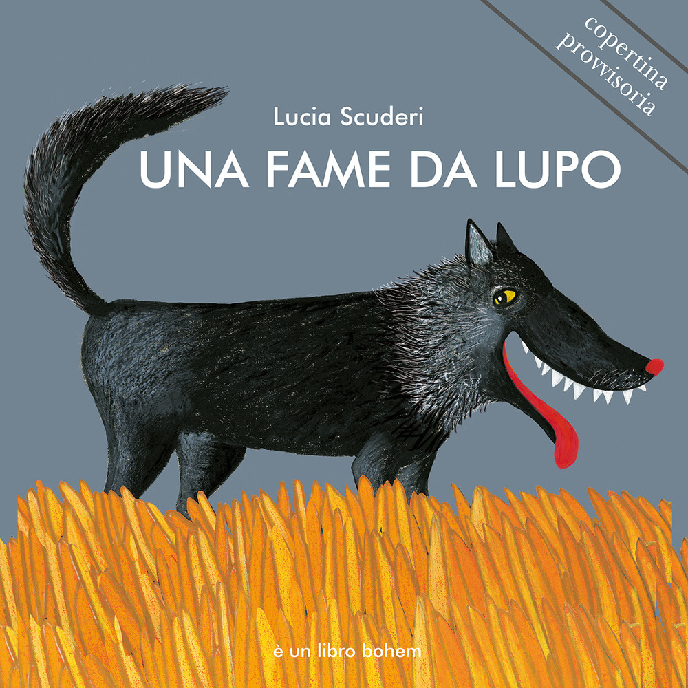 Una fame da lupo. Ediz. illustrata