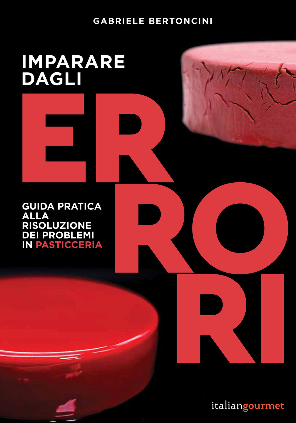 Imparare dagli errori. Guida pratica alla risoluzione dei problemi in pasticceria