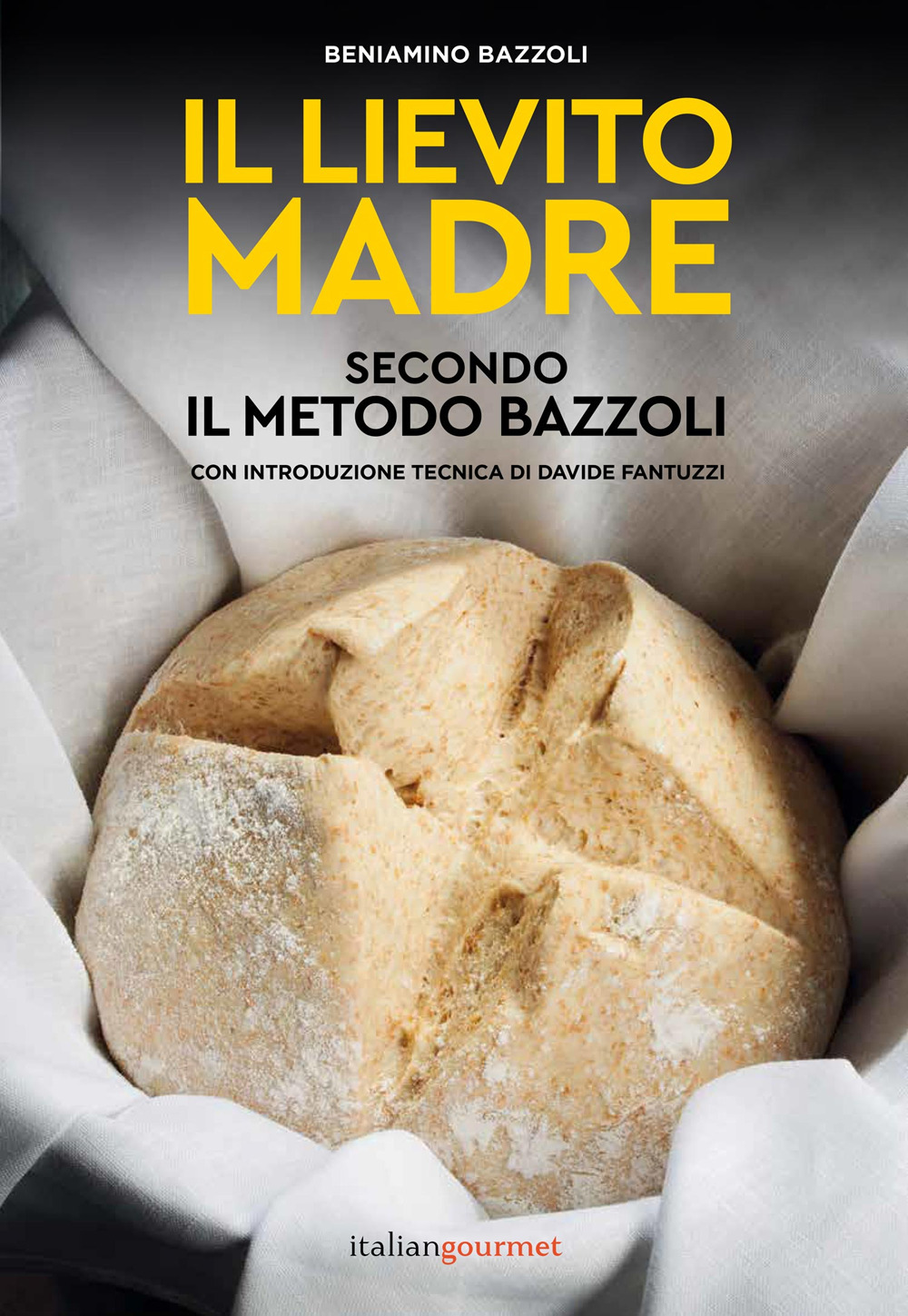 Il lievito madre secondo il metodo Bazzoli - Beniamino Bazzoli - Libro - Italian Gourmet