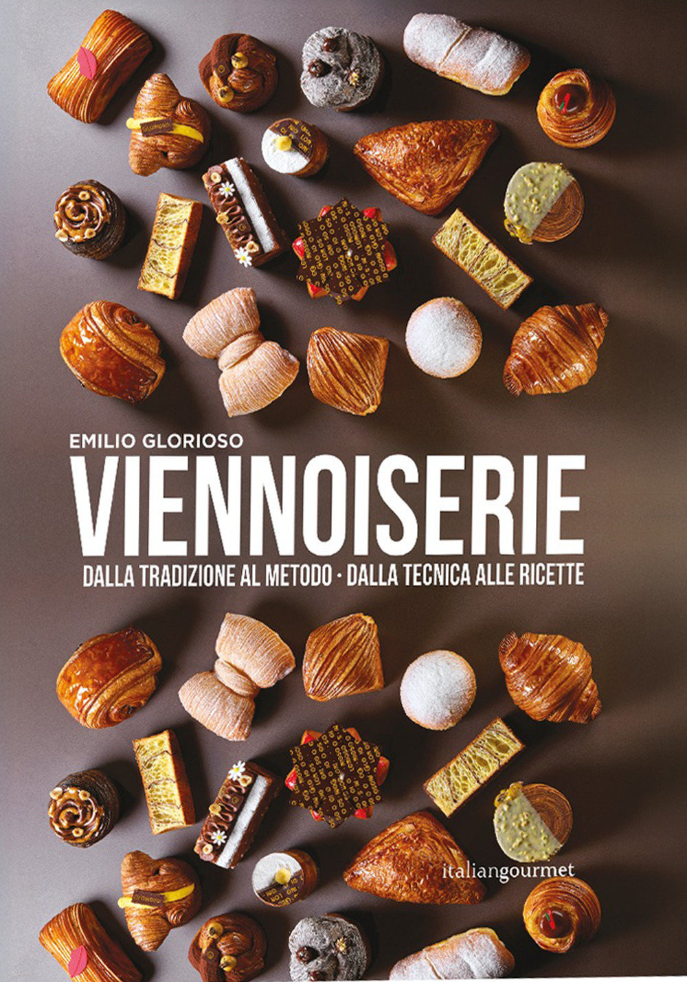 Viennoiserie. Dalla tradizione al metodo. Dalla tecnica alle ricette