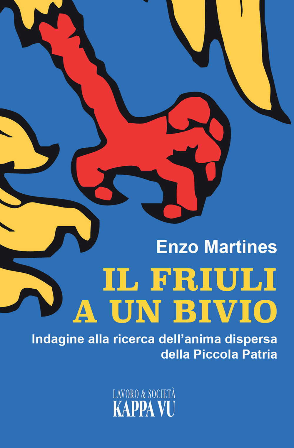 Il Friuli a un bivio. Indagine alla ricerca dell'anima dispersa della piccola patria