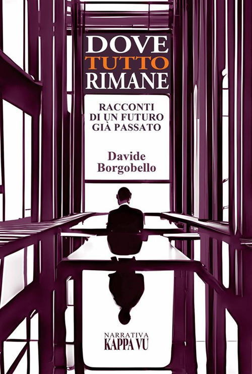 Dove tutto rimane. Racconti di un futuro già passato