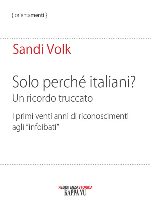 Solo perché italiani? Un ricordo truccato. I primi venti anni di riconoscimenti agli «infoibati»