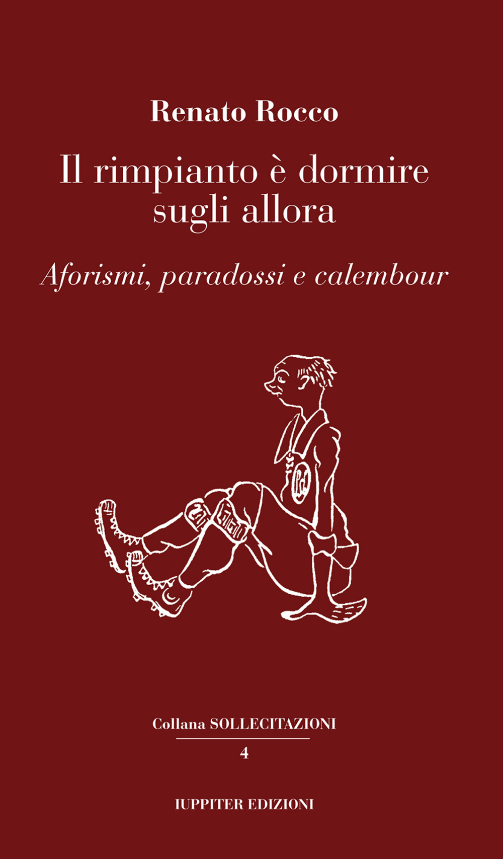 Il rimpianto è dormire sugli allora. Aforismi, paradossi e calembour