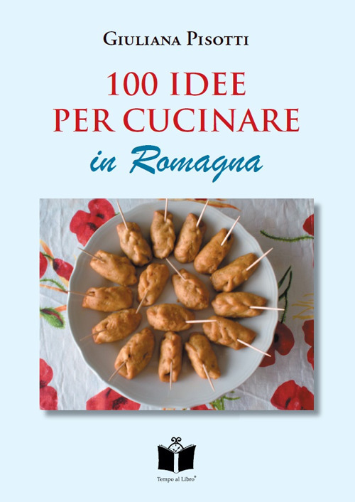 100 idee per cucinare in Romagna