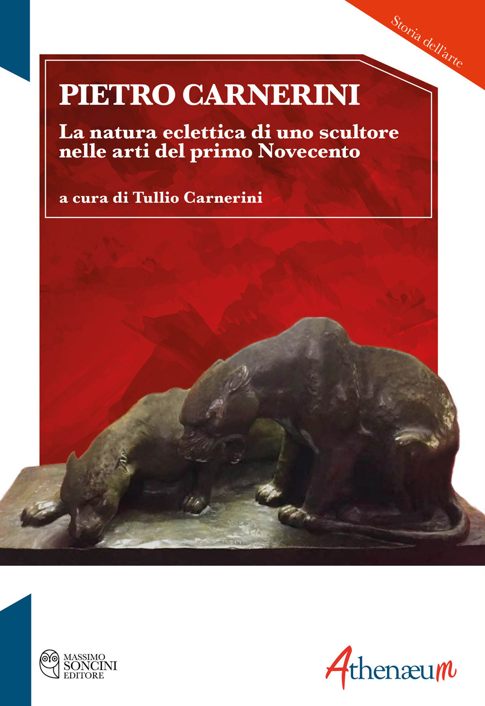 Pietro Carnerini. La natura eclettica di uno scultore nelle arti del primo Novecento. Ediz. illustrata