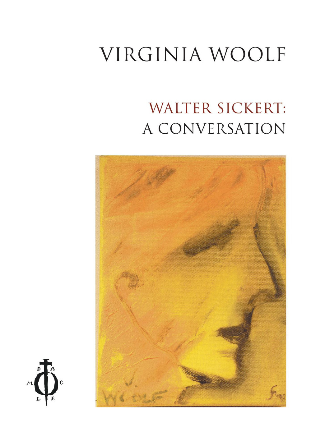 Walter Sickert: a conversation. Ediz. italiana e inglese